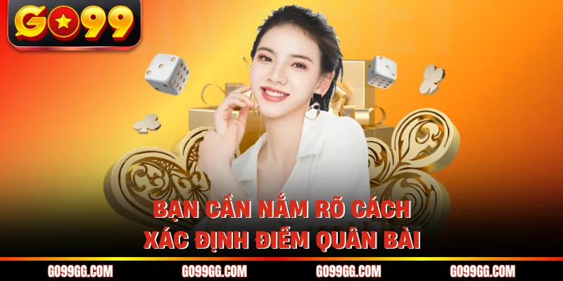 Bạn cần nắm rõ cách xác định điểm quân bài