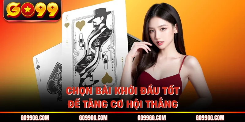 Chọn bài khởi đầu tốt để tăng cơ hội thắng