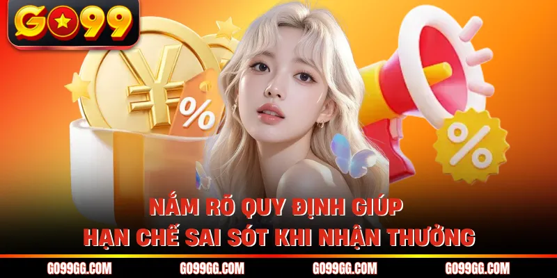 Nắm rõ quy định giúp hạn chế sai sót khi nhận thưởng