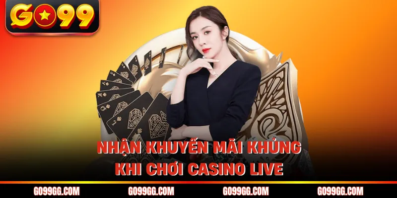 Nhận khuyến mãi khủng khi chơi casino live