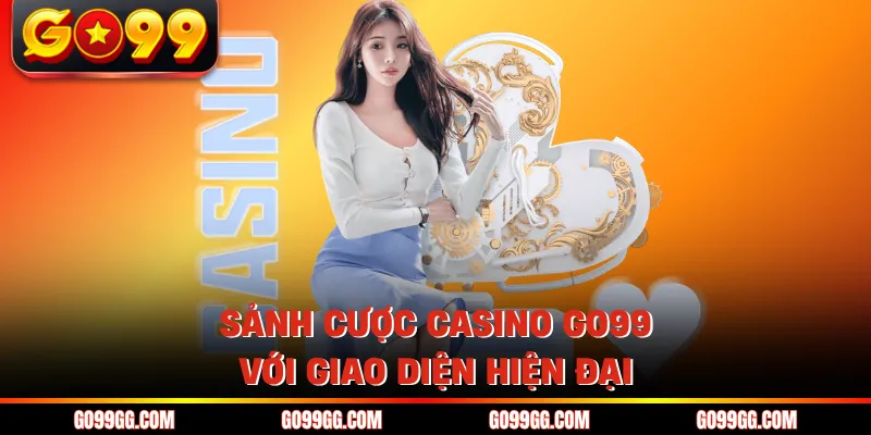 Sảnh cược Casino GO99 với giao diện hiện đại